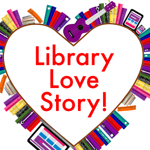 Share your Library Love Story